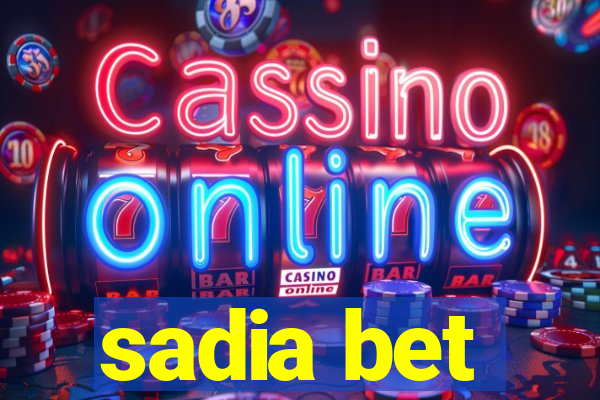 sadia bet